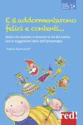 E si addormentarono felici e contenti... Storie che aiutano a ritrovare la via del sonno con le suggestioni dolci dell'ipnoterapia