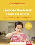 Il metodo Montessori a casa e a scuola. Introduzione alla teoria e alla pratica