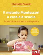 Il metodo Montessori a casa e a scuola. Introduzione alla teoria e alla pratica