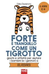 Forte e tranquillo come un tigrotto. Giochi e attività per aiutare i bambini (e i genitori) a rilassarsi