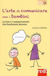 L'arte di comunicare con i bambini. Le frasi e i comportamenti che funzionano davvero