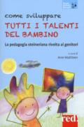 Come sviluppare tutti i talenti del bambino. La pedagogia steineriana rivolta ai genitori