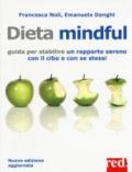 Dieta mindful. Guida per stabilire un buon rapporto con il cibo e con se stessi