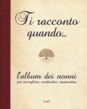 Ti racconto quando... L'album dei nonni per raccogliere, condividere, tramandare