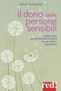 Il dono delle persone sensibili. Guida pratica per fare dell'ipersensibilità il nostro centro di equilibrio