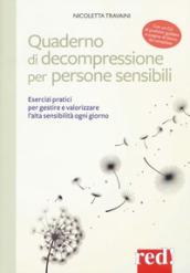 Quaderno di decompressione per persone sensibili. Esercizi pratici per gestire e valorizzare l'alta sensibilità ogni giorno. Con CD-Audio