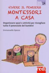 Vivere il pensiero Montessori a casa. Organizzare spazi e attività per risvegliare tutto il potenziale dei bambini