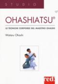 Ohashiatsu. Le tecniche corporee del maestro Ohashi