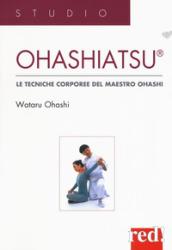 Ohashiatsu. Le tecniche corporee del maestro Ohashi