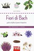 Fiori di Bach. Guida completa al potere terapeutico. Per prevenire e curare