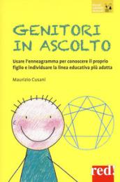 Genitori in ascolto. Usare l'enneagramma per conoscere il proprio figlio e individuare la linea educativa più adatta