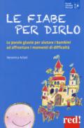 Le fiabe per dirlo. Le parole giuste per aiutare i bambini ad affrontare i momenti di difficoltà