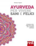 Ayurveda per vivere sani e felici. Più energia vitale, forma fisica e gioia con il tuo biotipo ayurvedico