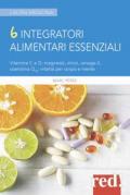 6 integratori alimentari essenziali. Vitamine C e D, magnesio, zinco, omega-3, coenzima Q10: vitalità per corpo e mente