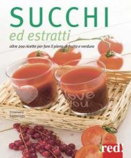 Succhi ed estratti. Oltre 200 ricette per fare il pieno di frutta e verdura. Ediz. illustrata