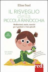 Il risveglio della piccola ranocchia. Meditazioni, storie, esercizi per i genitori e i loro piccoli. Dai 18 mesi ai 4 anni. Con File audio per il download