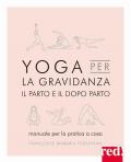 Yoga per la gravidanza. Il parto e il dopo parto. Manuale per la pratica a casa. Ediz. illustrata