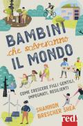 Bambini che salveranno il mondo. Come crescere figli gentili, impegnati, resilienti