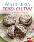 Pasticceria senza glutine. Per non rinunciare alle dolci prelibatezze. Ediz. illustrata