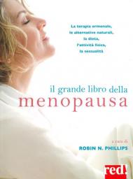 Il grande libro della menopausa. La terapia ormonale, le alternative naturali, la dieta, l'attività fisica, la sessualità