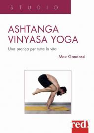 Ashtanga vinyasa yoga. Una pratica per tutta la vita