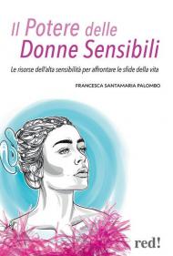 Il potere delle donne sensibili. Le risorse dell'alta sensibilità per affrontare le sfide della vita