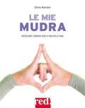 Le mie mudra. Risvegliare l'energia con lo yoga delle mani