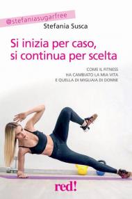 Il metodo Go Girl. Come il fitness ha cambiato la mia vita e quella di migliaia di donne come te