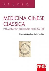 Medicina cinese classica. L'armonioso equilibrio della salute