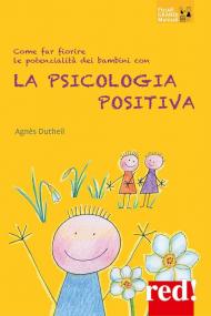 Educa positivo! La psicologia positiva per far fiorire le potenzialità dei bambini