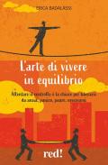 L' arte di vivere in equilibrio. Allentare il controllo è la chiave per liberarsi da ansia, panico, paure, ossessioni