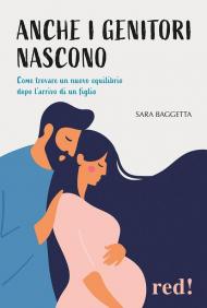 Anche i genitori nascono. Come trovare un nuovo equilibrio dopo l'arrivo di un figlio