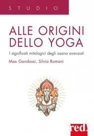 Alle origini dello yoga. I significati mitologici degli asana avanzati