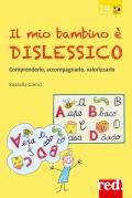 Il mio bambino è dislessico. Comprenderlo, accompagnarlo, valorizzarlo