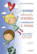 I bambini altamente sensibili cambieranno il mondo. L'alta sensibilità raccontata ai bambini (ma anche ai genitori, insegnanti, pediatri)