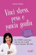 Vinci stress, peso e pancia gonfia. Con C.AL.M.A.® a piccoli passi verso una vita in salute e senza l'ossessione della dieta. Con videocorso di cucina