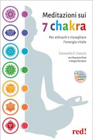 Meditazioni sui 7 chakra. Per attivarli e risvegliare l'energia vitale. Con QR Code