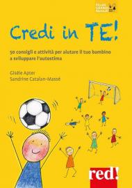 Credi in te! 50 consigli e attività per aiutare il tuo bambino a sviluppare l’autostima