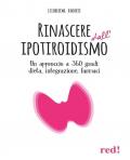 Rinascere dall’ipotiroidismo. Un approccio a 360 gradi: dieta, integrazione, farmaci