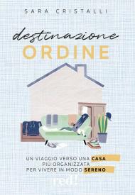 Destinazione ordine. Un viaggio verso una casa più organizzata per vivere in modo sereno