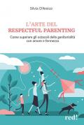 L'arte del respectful parenting. Come superare gli ostacoli della genitorialità con amore e fermezza