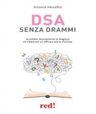 DSA senza drammi. Accettare serenamente la diagnosi ed elaborare un efficace piano d'azione