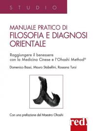 Manuale pratico di filosofia e diagnosi orientale. Raggiungere il benessere con la Medicina Cinese e l'Ohashi Method®