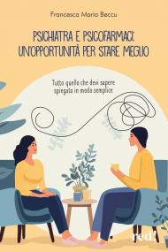 Psichiatra e psicofarmaci: un'opportunità per stare meglio. Tutto quello che devi sapere spiegato in modo semplice