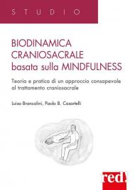 Biodinamica craniosacrale basata sulla mindfulness. Teoria e pratica di un approccio consapevole al trattamento craniosacrale