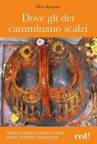 Dove gli dei camminano scalzi. In India lungo la via dello yoga: storie, pratiche e rivelazioni