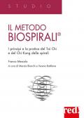 Il metodo Biospirali®. I principi e la pratica del Tai Chi e del Chi Kung delle spirali