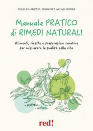 Manuale pratico di rimedi naturali. Alimenti, ricette e preparazioni curative per migliorare la qualità della vita