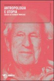 Antropologia e utopia. Saggio su Herbert Marcuse