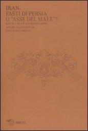 Iran: fasti di Persia o «asse del male»?